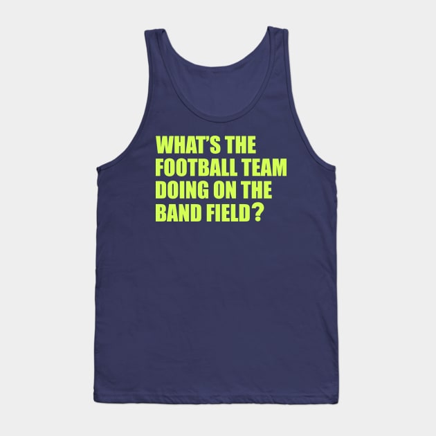 What's the Football Team Doing? School Band Humour Tank Top by cloud9hopper